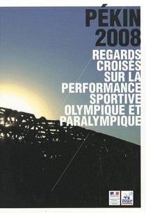 Pékin 2008 - regards croisés sur la performance sportive olympique et paralympique
