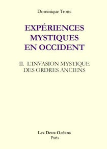 Expériences mystiques en Occident t.2 - l'invasion mystique des ordres anciens