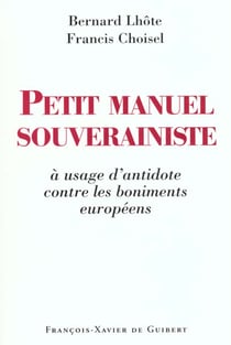 Petit manuel souverainiste a usage d'antidote contre les boniments europeens