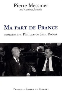 Ma part de France - entretiens avec Philippe de Saint Robert