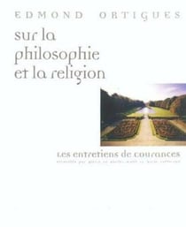 Sur la philosophie et la religion - les entretiens de Courances