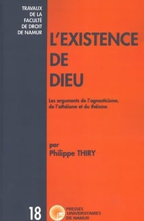 L'existence de Dieu - les arguments de l'agnosticisme, de l'athéisme et du théisme