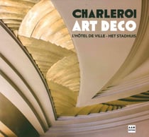 L'Hôtel de Ville de Charleroi, joyau de l'art déco