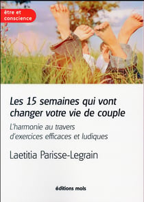 Les 15 semaines qui vont changer votre vie de couple - des excercices efficaces et ludiques pour harmoniser une vie de couple