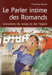 Le parler intime des Romands - locutions du corps et de l'esprit