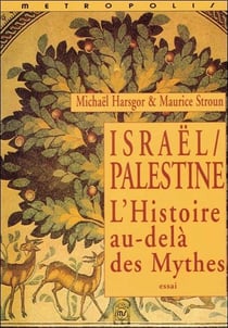 Israël/Palestine, l'histoire au-delà des mythes - une réflexion sur deux légitimités