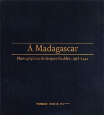 À Madagascar- photographies de Jacques Faublée, 1938-1941