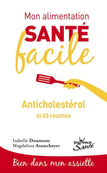 Mon alimentation santé facile Tome 10 : anticholestérol et 63 recettes