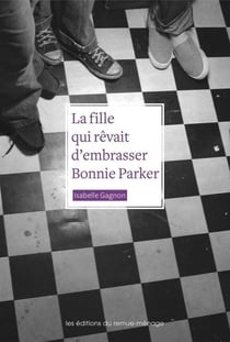 Fille qui rêvait d'embrasser Bonnie Parker (La)