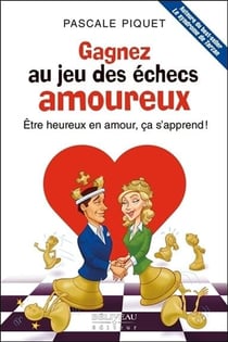Gagnez au jeu des échecs amoureux - être heureux en amour, ça s'apprend !