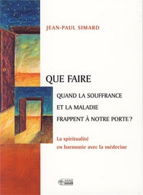 QUE FAIRE QUAND LA SOUFFRANCE ET LA MALADIE FRAPPENT ...