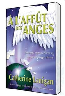 À l'affût des anges - frissons, signes,  rêves et coups de pouce divins