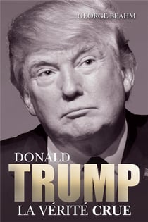 Donald Trump - la vérité crue
