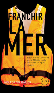 Franchir la mer - récit d'une traversée de la Méditerranée avec des réfugiés syriens