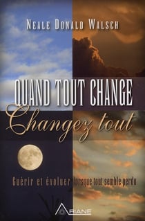 Quand tout change, changez tout : guérir et évoluer lorsque tout semble perdu