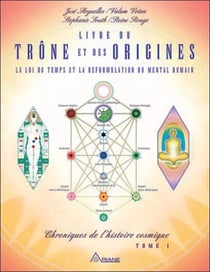 Chroniques de l'histoire cosmique Tome 1 - livre du trône et des origines - la loi du temps et la reformulation du mental humain