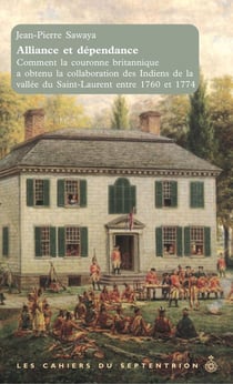 Alliance et dépendance - comment la couronne britannique a obtenu la collaboration des indiens de la vallée du saint-laurent entre 1760 et 1774
