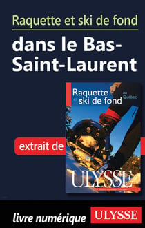 Raquette et ski de fond dans le bas-saint-laurent - chapitre tiré du guide ulysse « raquette et ski de fond au québec »