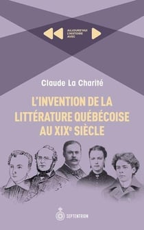 L'invention de la littérature québécoise au XIXe siècle