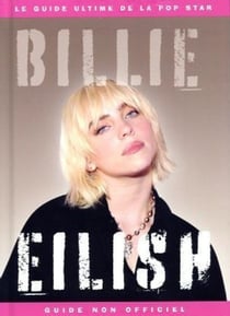Billie Eilish : le guide ultime de la pop star