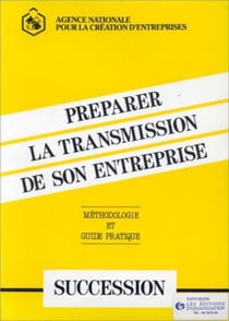 Préparer la transmission de son entreprise : par succession, méthodologie et guide pratique