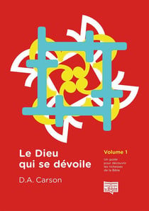 Le Dieu qui se dévoile Vol 1 : Un guide pour découvrir les richesses de la Bible