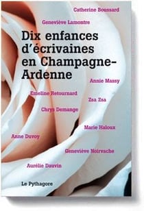 Dix enfances d'écrivaines en Champagne-Ardenne