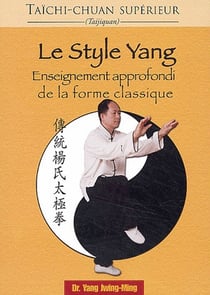 Le taichi-chuan supérieur : Le style yang : Enseignement approfondi de la forme classique
