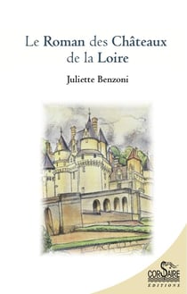 Le roman des châteaux de la Loire