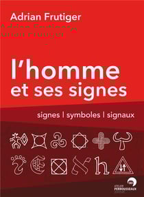 L'homme et ses signes - signes, symboles, signaux
