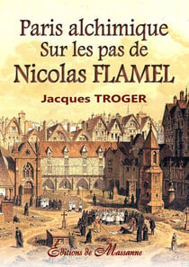 Paris alchimique - sur les pas de Nicolas Flamel