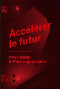 Accélérer le futur - post capitalisme et monde sans travail