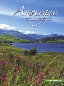 Auvergne, bourbonnais, velay, des villes et des terroirs