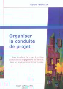 Organiser la conduite de projet - pour les chefs de projet a qui l'on demande un engagement de resul (edition 2005)