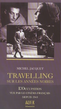 Travelling sur les annes noires - l'occupation vue par le cinema francais depuis 1945