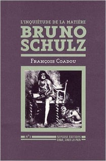 L'inquiétude de la matière - bruno schulz