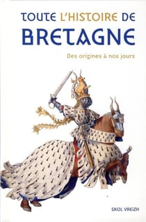 Toute l'histoire de Bretagne : des origines à la fin du XXe siècle
