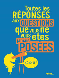 Toutes les réponses aux questions que vous ne vous êtes jamais posées - le dernier ?