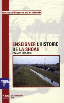 Revue d'histoire de la Shoah n.193 : enseigner l'histoire de la Shoah - France 1950-2010