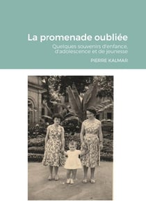 La promenade oubliée : quelques souvenirs d'enfance, d'adolescence et de jeunesse