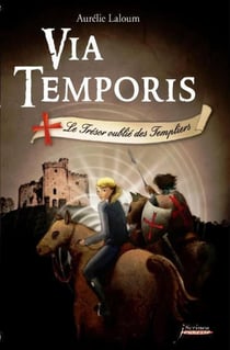 Via temporis Tome 2 - le trésor oublié des Templiers