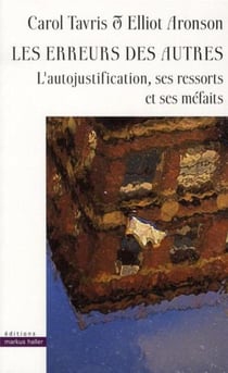 Les erreurs des autres - l'autojustification, ses ressorts et ses méfaits