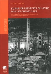 L'Usine des ressorts du Nord depuis ses origines (1856) : Entreprise métallurgique douaisienne à vocation internationale