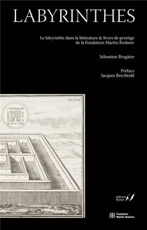 Labyrinthes : le labyrinthe dans la littérature & livres de prestige de la Fondation Martin Bodmer