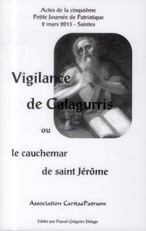 Vigilance de calagurris ou le cauchemar de saint jerome. actes de la 5eme partie journee de patristi