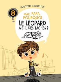 Mais papa, pourquoi ? - t08 - mais papa, pourquoi le leopard a-t-il des taches ?