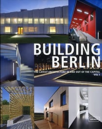 Building Berlin Tome 1 - the latest architecture in and out of the capital