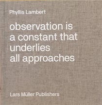 Phyllis Lambert : observation is a constant that underlies all approaches