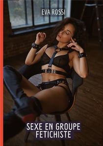 Sexe en Groupe Fetichiste : Histoires Érotiques Tabou pour Adultes