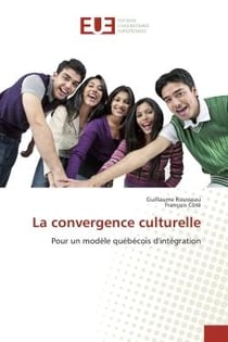La convergence culturelle : Pour un modele quebecois d'integration